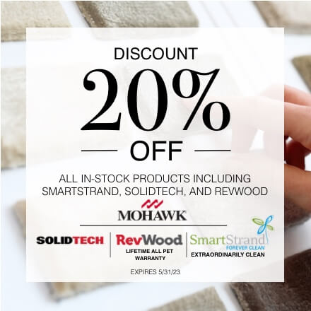 Save 20% off all in-stock products including Mohawk SmartStrand, SolidTech and RevWood